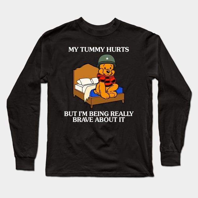 My Tummy Hurts But I'm Being Really Brave About It Bear funny saying Long Sleeve T-Shirt by Drawings Star